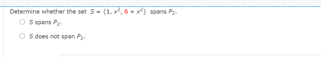 Determine whether the set S = {1, x², 6 + x²} spans P2.
S spans P2.
S does not span P2.

