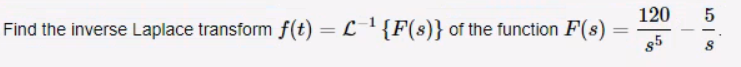 Find the inverse Laplace transform f(t) = ¹ {F(s)} of the function F(s)
=
120
85
55