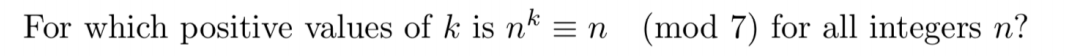 For which positive values of k is nk =
(mod 7) for all integers n?
