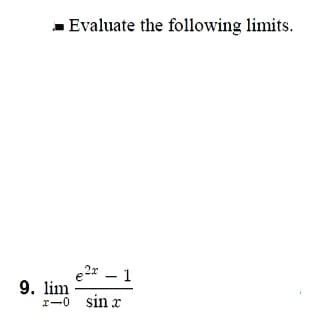 - Evaluate the following limits.
e2* – 1
9. lim
r-0 sin
