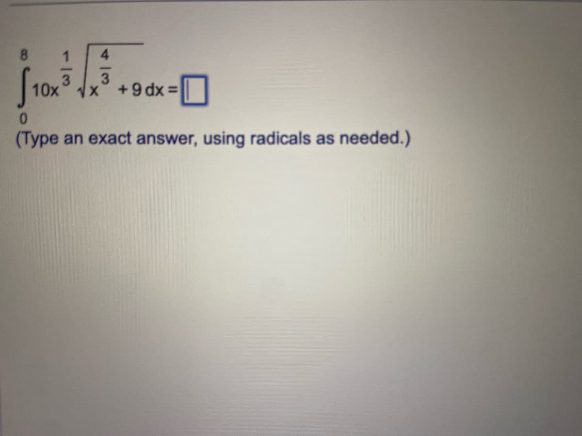 S10x
10x
3
3
x +9 dx=
+9dx =
(Type an exact answer, using radicals as needed.)