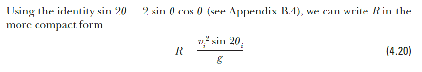 Using the identity sin 20 = 2 sin 0 cos 0 (see Appendix B.4), we can write R in the
more compact form
v? sin 20,
R =
(4.20)
g

