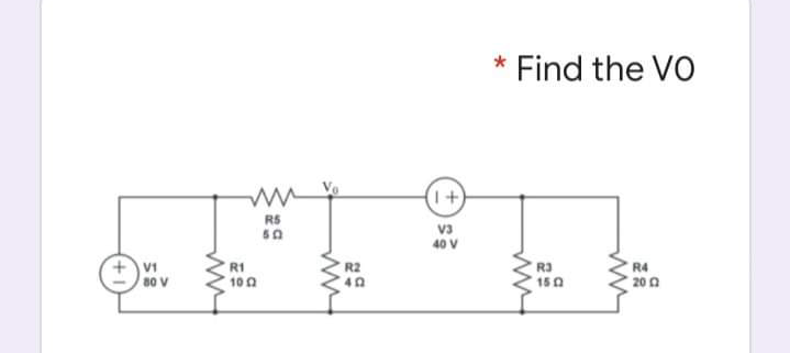 Find the VO
RS
v3
40 V
VI
80 V
R1
100
R2
R3
150
R4
20 0
