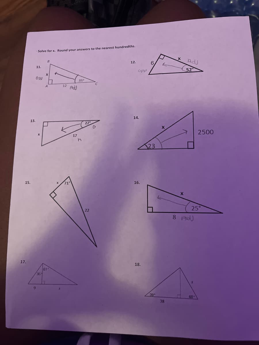 15.
17.
13.
Solve for x. Round your answers to the nearest hundredths.
9
11.
ODD
X
35
8
X
A
G1
12 Add
71°
35°
17
PA
22°
12.
22
opp
14.
16.
O
6, t
18.
23
39
X
38
Adj
52°
X
25°
8 Ad
A
2500
S 60