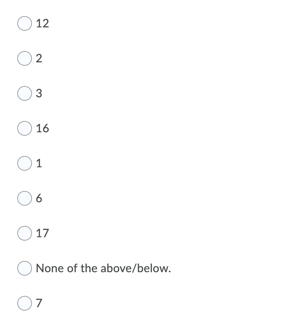 12
3
16
1
6
17
None of the above/below.
7
