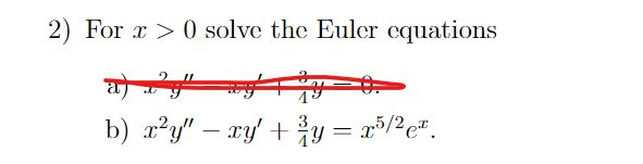 2) For x 0 solve the Euler equations
a).
2
b) x²y" - xy' + y = x³/²ex.