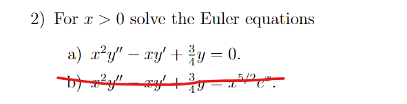2) For x 0 solve the Euler equations
a) x²y″ − xy' + ¾y = 0.
b) x²y" xy + 3/9
19
