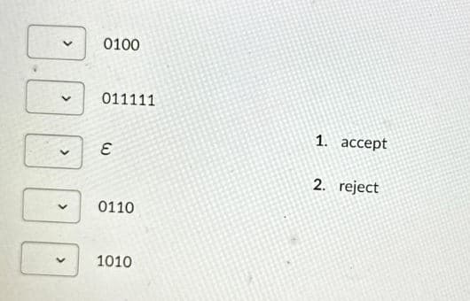 0100
011111
E
0110
1010
1. accept
2. reject