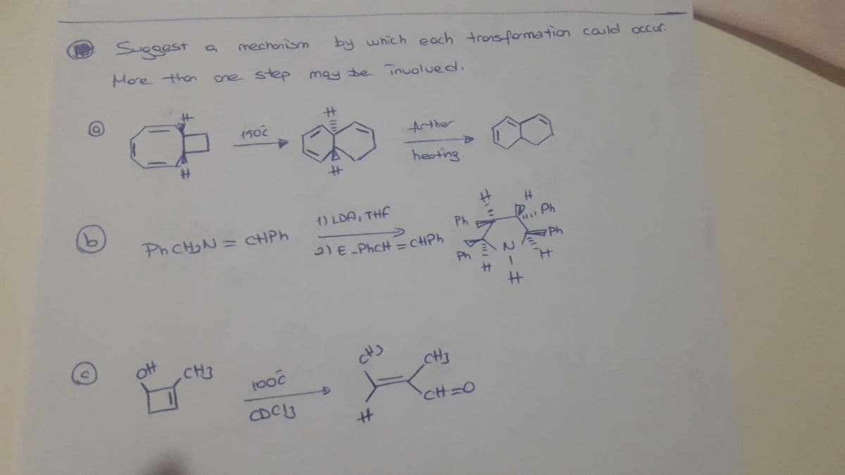 Suggest a
mechonism
by which each tronsfomation cauld occur.
More then
one step
may be inuolued.
1500
ther
heating.
9.
1) LDA, THF
PhCHN = CHPH
Ph
R Ph
2) E-PhCH =CHP.
%3D
Ph
ott
CH3
1000
CH3
CDC3
CH=D0
