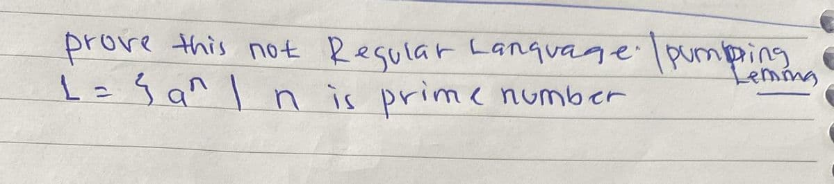 prove this not Regular Language \ pumping
1=3an In is prime number
Leming