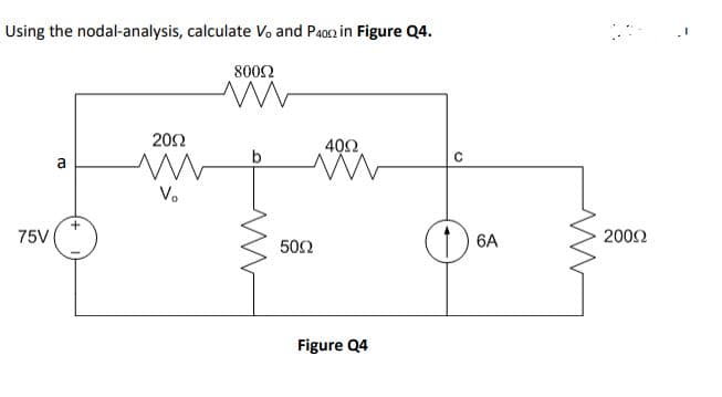 Using the nodal-analysis, calculate Vo and Paos2 in Figure Q4.
8002
20Ω
40Ω
b
V.
75V
6A
2002
50Ω
Figure Q4
