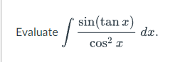 sin(tan x)
cos²x
Evaluate
·[³
dx.