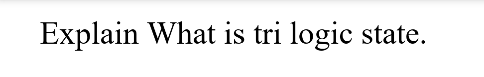 Explain What is tri logic state.