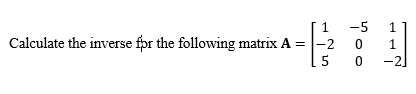 Calculate the inverse for the following matrix A
1
-5
1
-2
0
1
5
0
-2