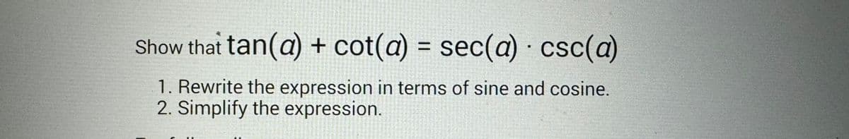 Show that tan(a) + cot(a) = sec(a) · csc(a)
1. Rewrite the expression in terms of sine and cosine.
2. Simplify the expression.
COACH
BRONCONCESADON