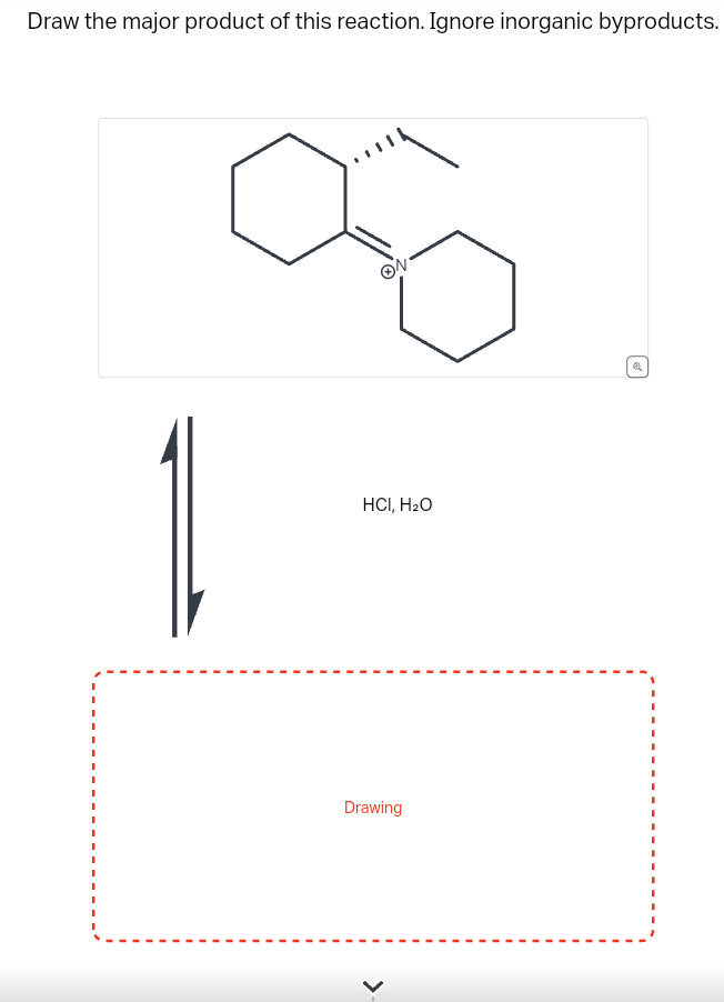 Draw the major product of this reaction. Ignore inorganic byproducts.
HCI, H₂O
Drawing
<