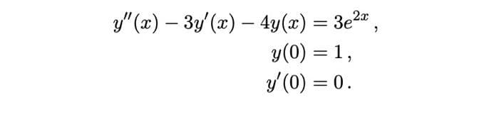y" (x) – 3y/ (x) – 4y(x) = 3e2" ,
y(0) = 1,
y' (0) = 0.
%3D
