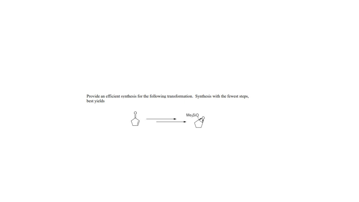 Provide an efficient synthesis for the following transformation. Synthesis with the fewest steps,
best yields
Me SiQ
