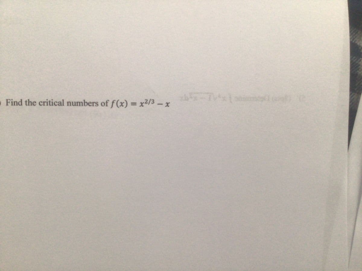 Find the critical numbers of f (x) = x2/3 –x
%3D
