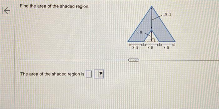 K
Find the area of the shaded region.
The area of the shaded region is
▶
9 ft
8 ft
...
8 ft
18 ft
8 ft
