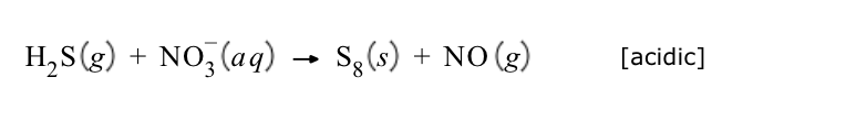 H₂S(g) + NO3(aq) → S¸(s) + NO (g)
[acidic]