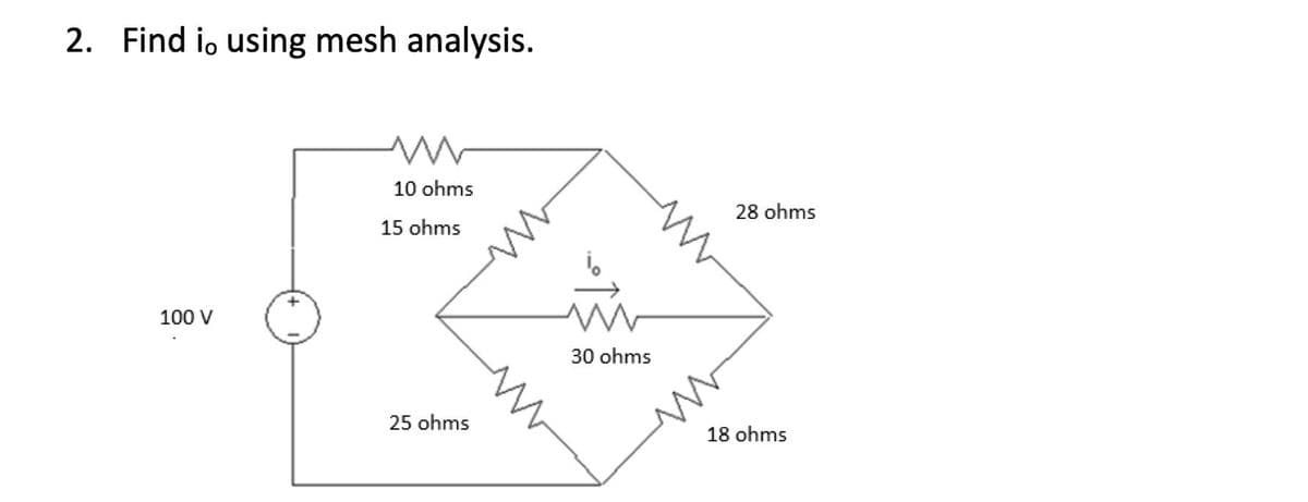 2. Find i, using mesh analysis.
10 ohms
28 ohms
15 ohms
100 V
30 ohms
25 ohms
18 ohms
