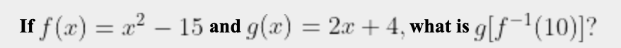 If f (x) = x2 – 15
and g(æ) =
2x + 4, what is g[f(10)]?
-
