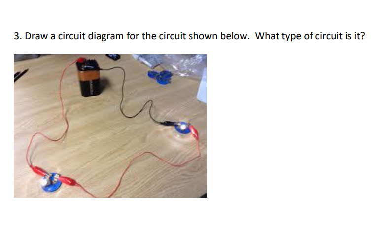 3. Draw a circuit diagram for the circuit shown below. What type of circuit is it?