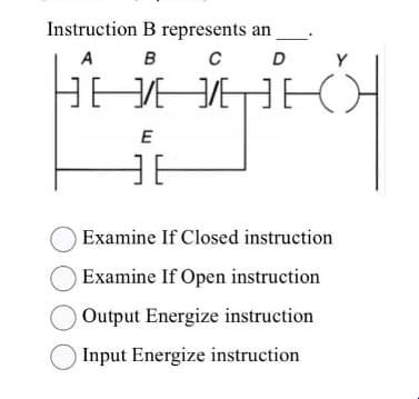 Instruction
A
1
B represents an
B
C
3/6 3/6
E
HE
D
Examine If Closed instruction
Examine If Open instruction
Output Energize instruction
Input Energize instruction
