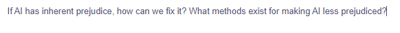 If Al has inherent prejudice, how can we fix it? What methods exist for making Al less prejudiced?