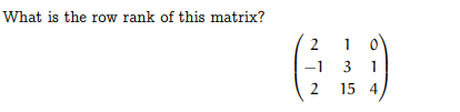 What is the row rank of this matrix?
2
-1
3 1
2
15 4