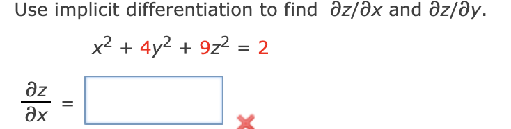 Use implicit differentiation to find az/ax and az/ay.
x² + 4y² + 9z² = 2
əz
əx
||