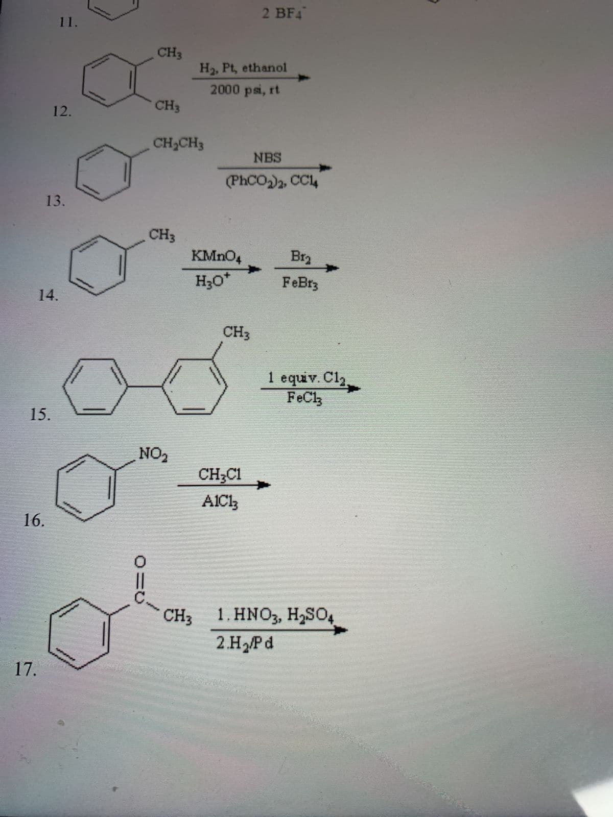 15.
16.
17.
14.
11.
12.
13.
S
www
CH3
O=O
CH3
CH₂CH3
CH3
NO₂
H₂, Pt, ethanol
2000 psi, rt
CH3
KMnO4
H₂O*
NBS
(PhCO₂)2, CC14
2 BF4
CH3
CH₂C1
AIC13
Bra
FeBr3
1 equiv. Cl₂.
FeCl3
1. HNO3, H₂SO4
2.H₂/Pd
E
1
W