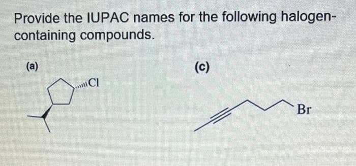 Provide the IUPAC names for the following halogen-
containing compounds.
(a)
CI
(c)
Br