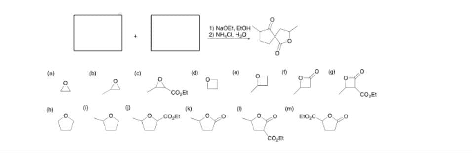 1) NaOEt, EIOH
2) NH,CI, Hạ0.
(a)
(D)
(c)
(0)
CO,Et
(h)
(k)
(m)
.co.Et
EIO,C.
Co,Et
