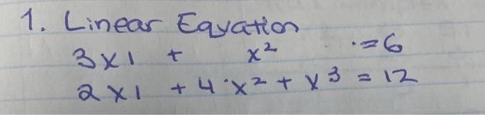 1. Linear Equation
36
3x1
x²
2x1 +4x² + x³ = 12
t