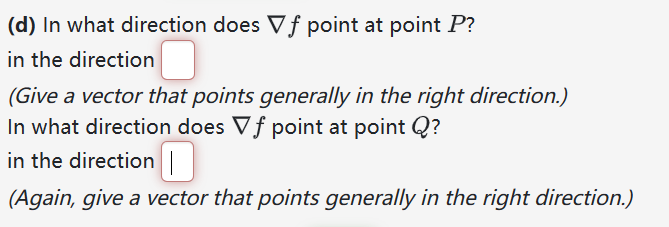 (d) In what direction does Vf point at point P?
in the direction ☐
(Give a vector that points generally in the right direction.)
In what direction does Vf point at point Q?
in the direction
(Again, give a vector that points generally in the right direction.)