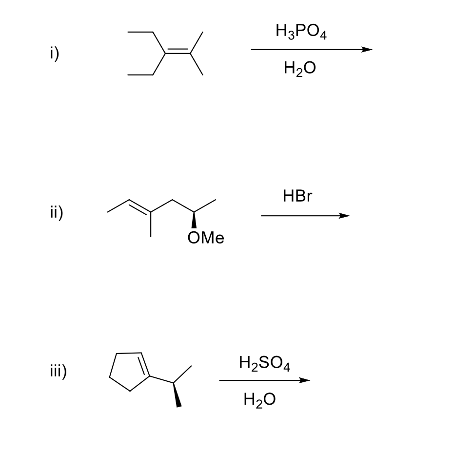 H3PO4
i)
H20
HBr
ii)
OMe
H2SO4
iii)
H2O
