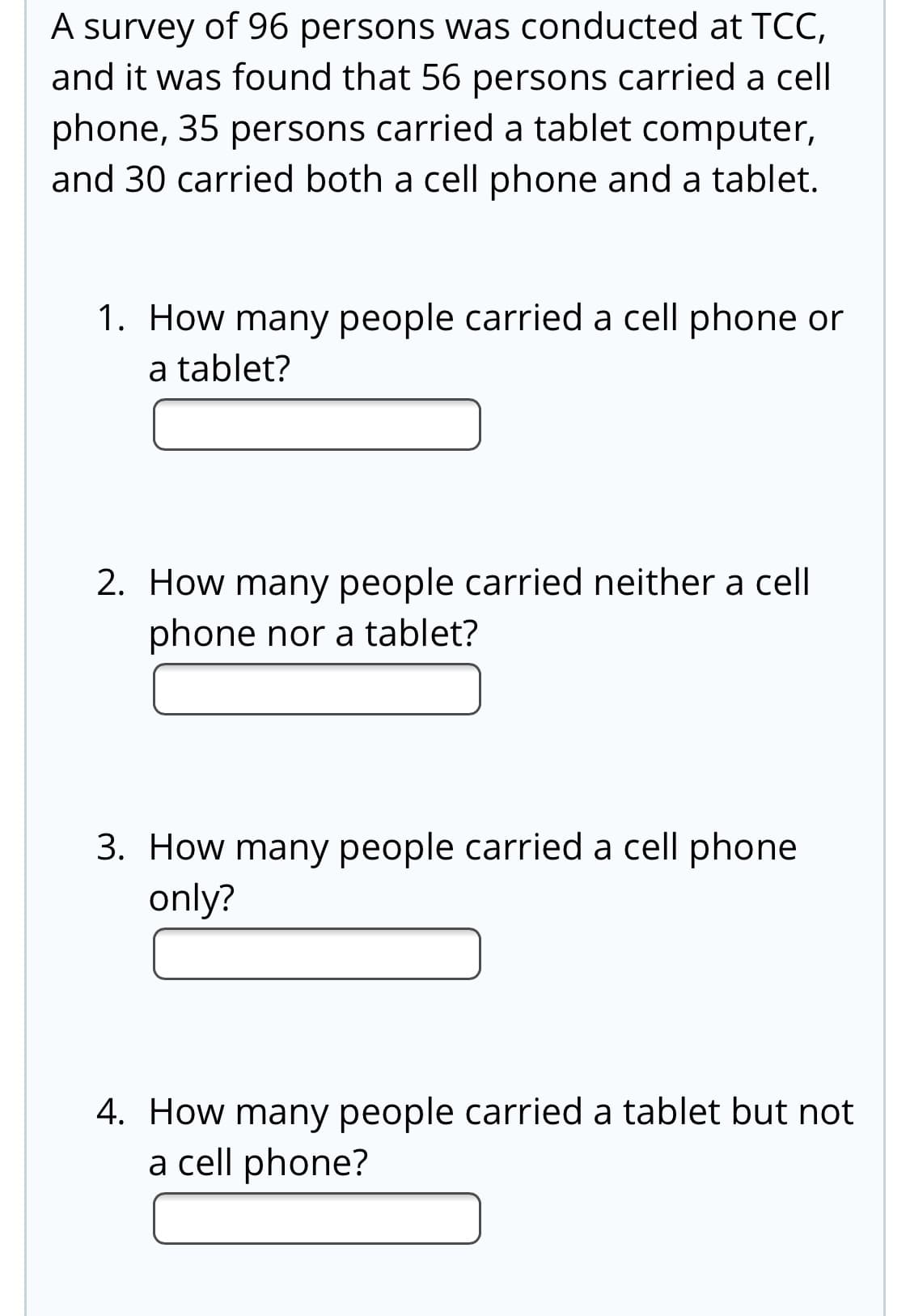 1. How many people carried a cell phone or
a tablet?
2. How many people carried neither a cell
phone nor a tablet?
