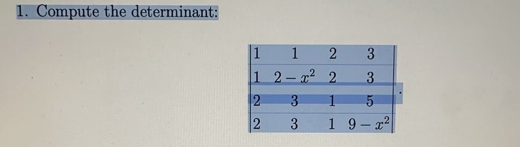 1. Compute the determinant:
1 1 2
1 2-x² 2
2
3
2
3
3
3
LO
5
1 9-x²