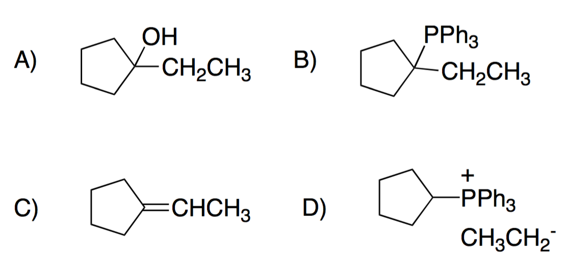 A)
C)
OH
-CH₂CH3
CHCH3
B)
D)
PPh3
xi
CH₂CH3
+
-PPh3
CH3CH₂