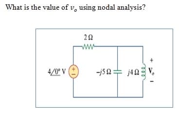 What is the value of v, using nodal analysis?
20
w-
4/0° V
-j52= j40 V.
