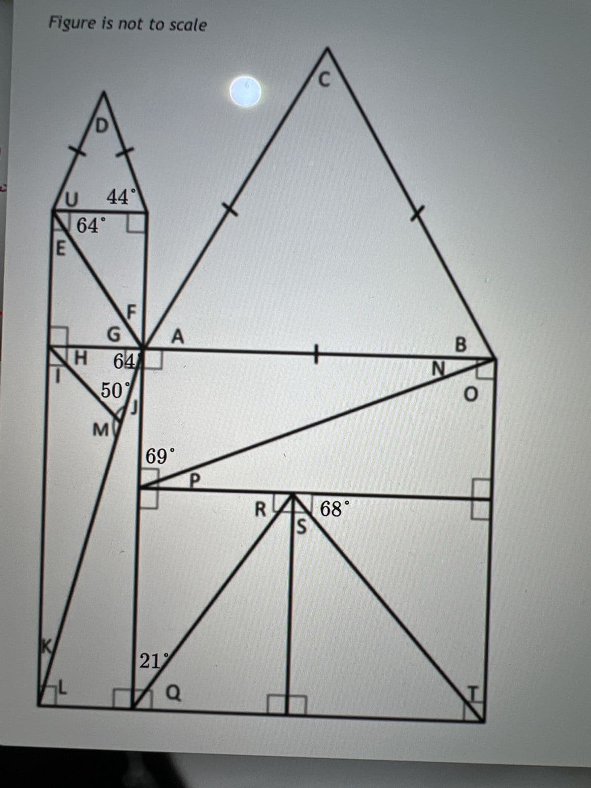 Figure is not to scale
U 44°
64°
E
F
G
H 64
50
M
A
69°
21
Q
P
R
C
68°
S
N
B
O