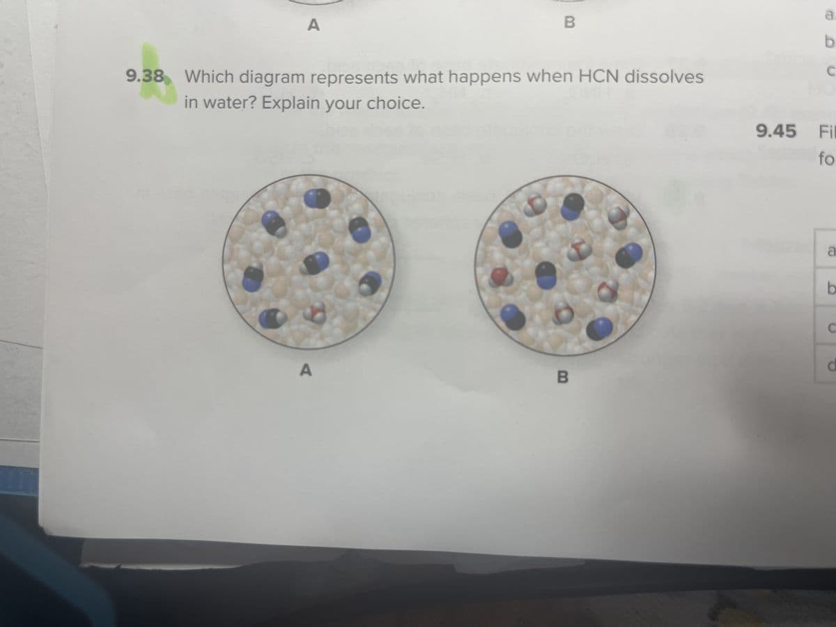 A
B
9.38 Which diagram represents what happens when HCN dissolves
in water? Explain your choice.
B
a.
b
C
9.45 Fil
fo
a
b
C
d