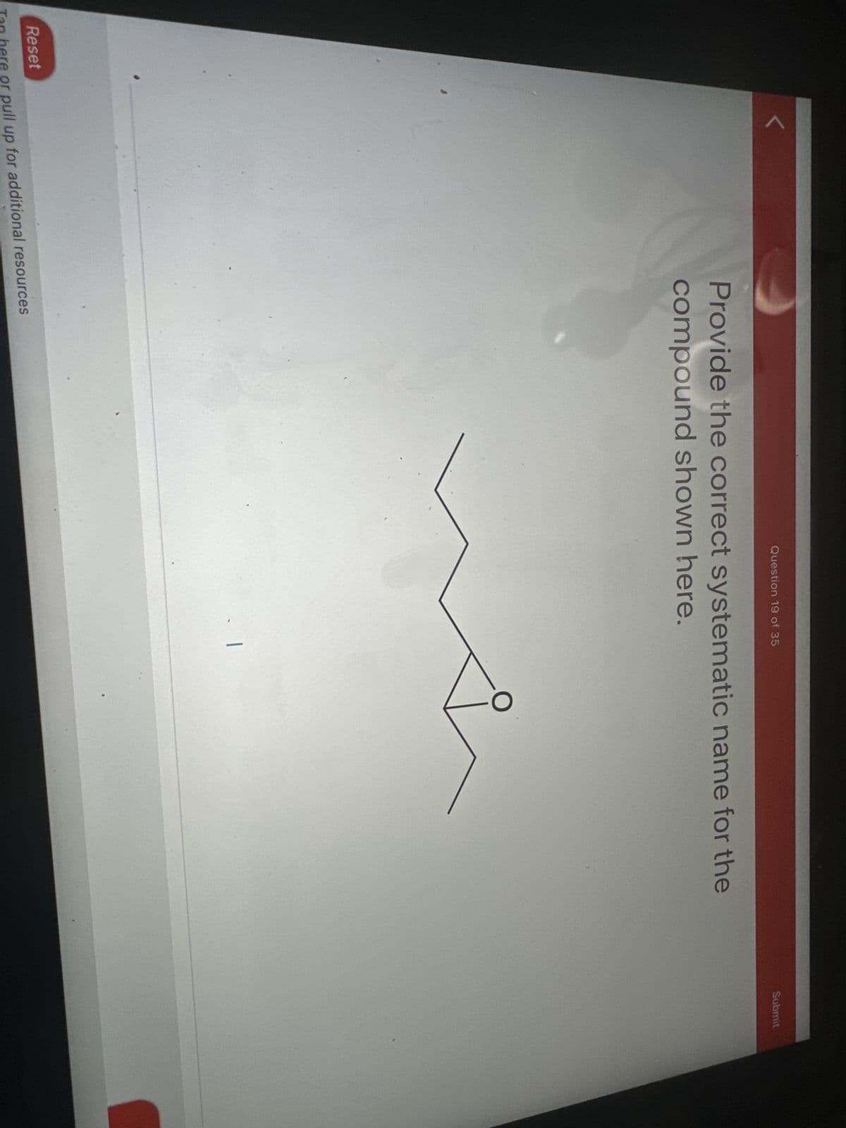 Question 19 of 35
Provide the correct systematic name for the
compound shown here.
Reset
Tan here or pull up for additional resources
|
Submit