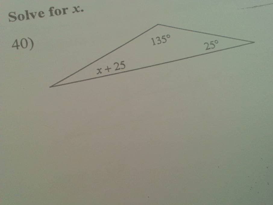 Solve for x.
40)
*+25
135°
25°