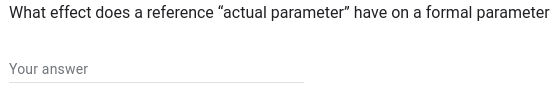 What effect does a reference "actual parameter" have on a formal parameter
Your answer