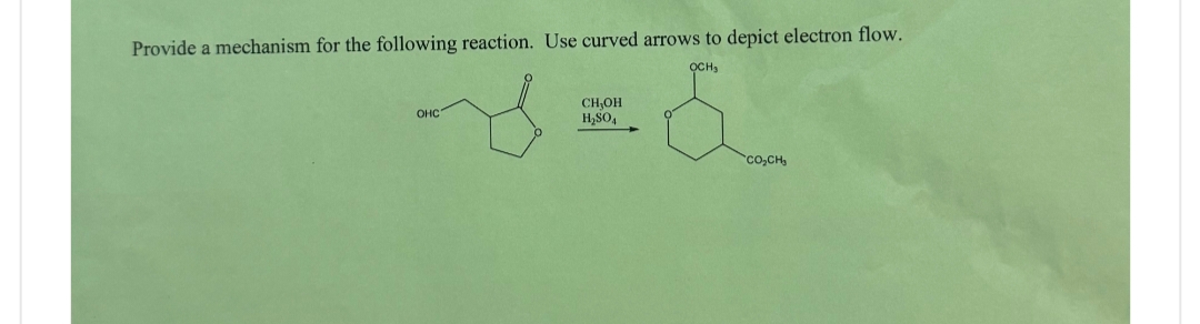Provide a mechanism for the following reaction. Use curved arrows to depict electron flow.
OCH,
OHC
CH₂OH
H₂SO4
CO,CH,