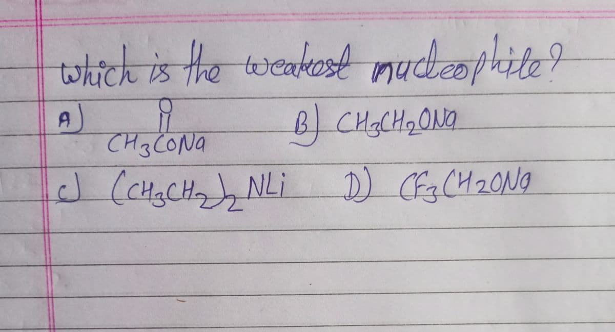 which is the weakest mudephite?
H₂lio
B) CH3CHONG
CH 3 CONa
c) (CH₂CH₂) NLi
A
D) (F3 (H₂ON9
CH