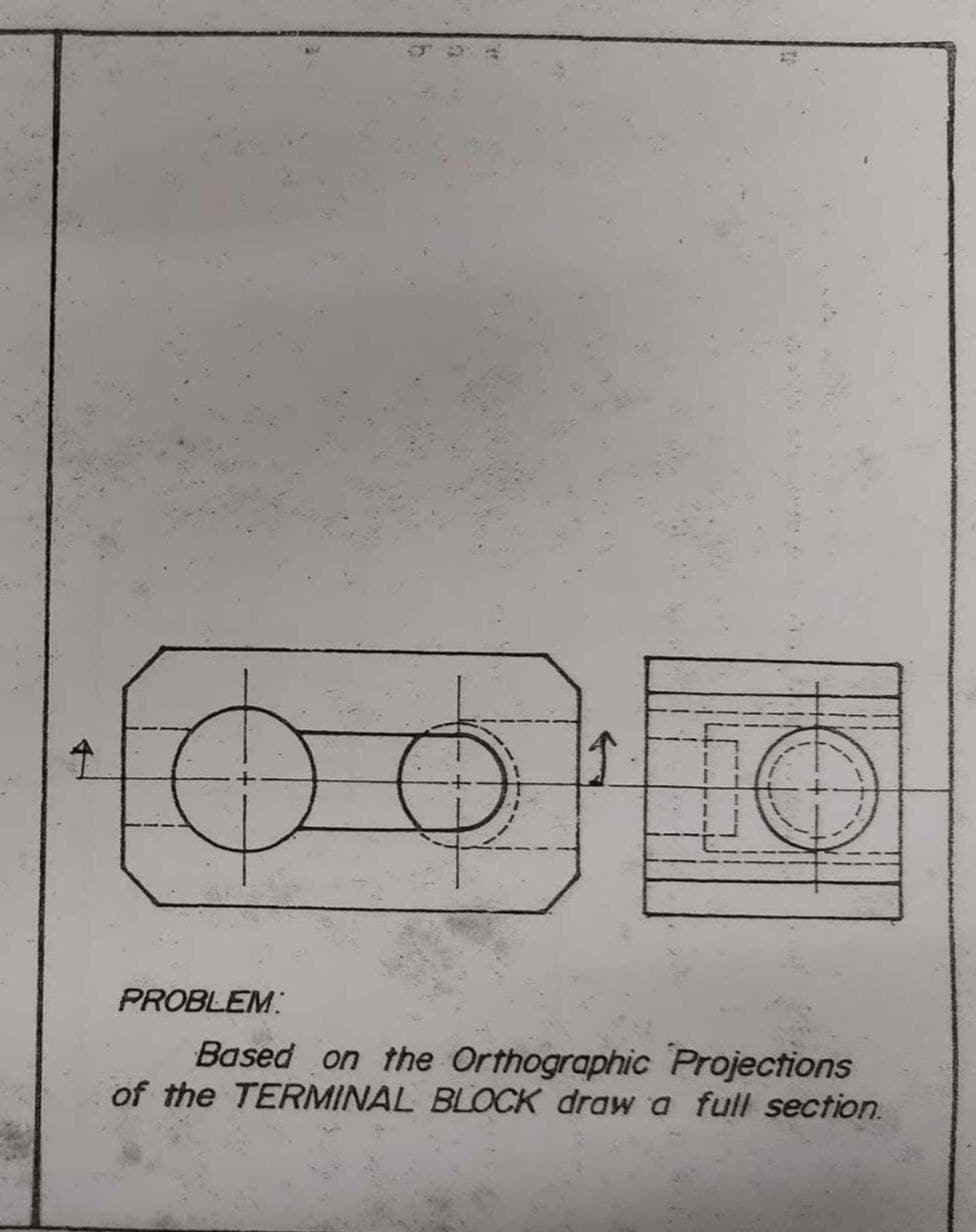 ④
PROBLEM:
Based on the Orthographic Projections
of the TERMINAL BLOCK draw a full section.